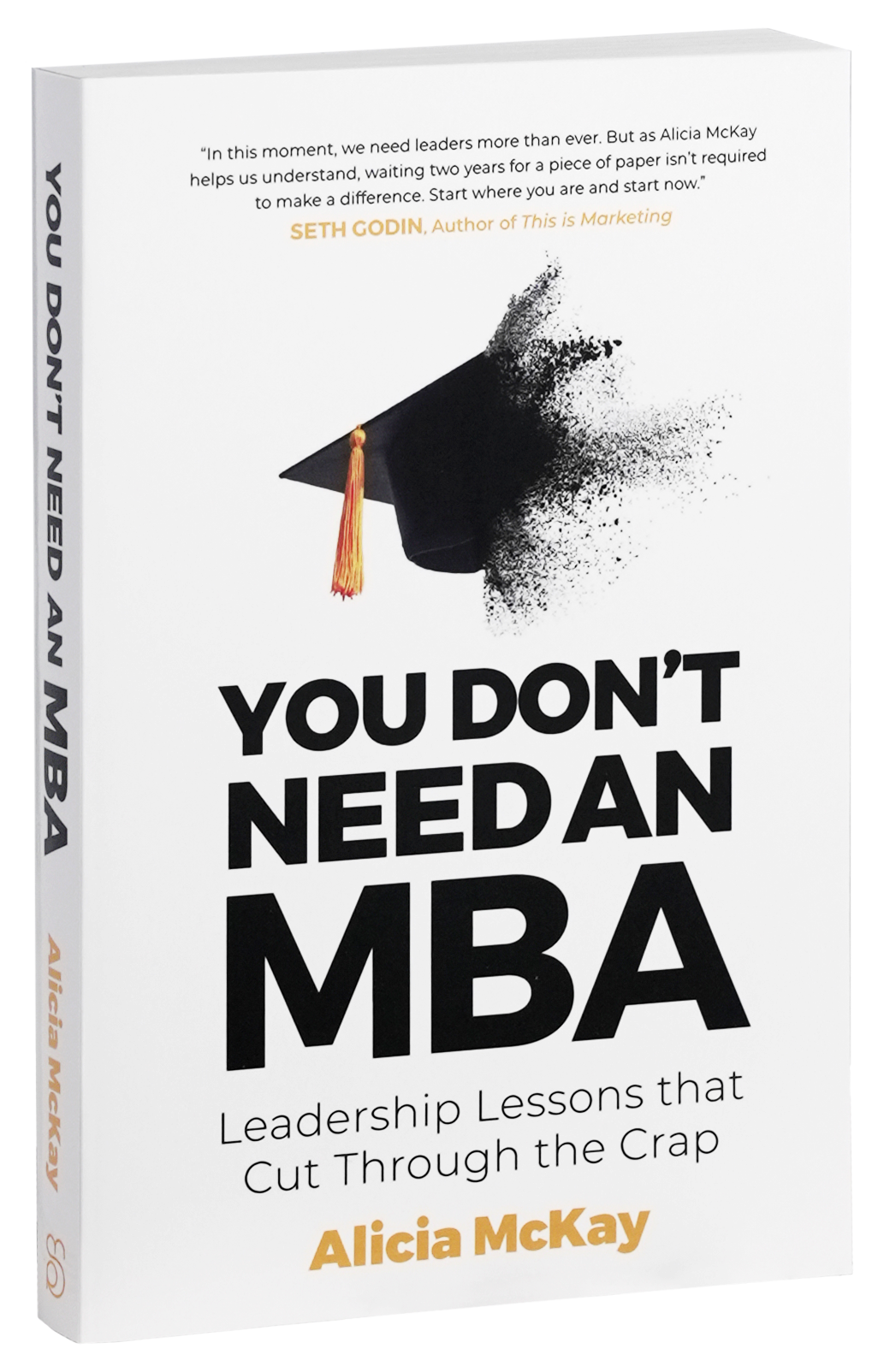 You Don't Need An MBA: Leadership Lessons that Cut Through the Crap