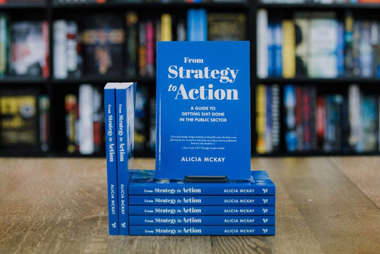 From Strategy to Action: A Guide to Getting Shit Done In The Public Sector
